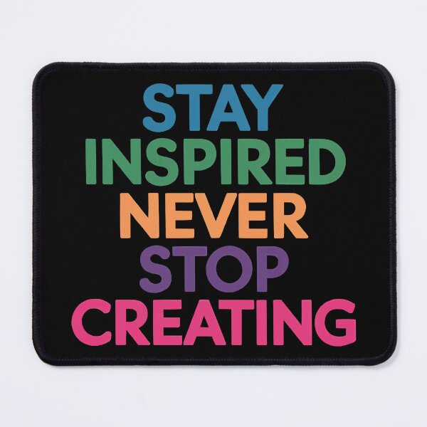 Item preview, Stay Inspired Never Stop Creating designed and sold by thespecialtyhub.