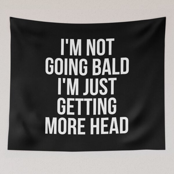 Item preview, I'm not going bald i'm just getting more head designed and sold by ZAIKY DREAMS.
