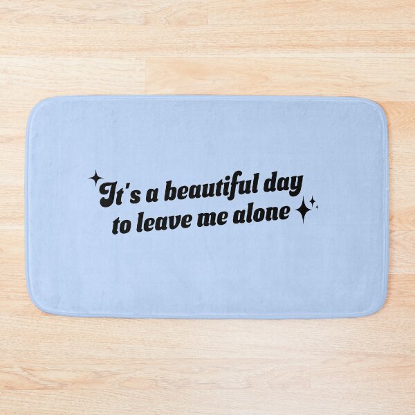 Item preview, It's A Beautiful Day To Leave Me Alone designed and sold by franzandsabina.