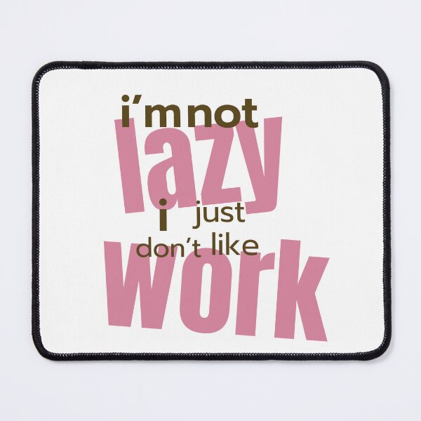 Item preview, I'm not lazy  , Work ? No Thanks designed and sold by KarimXart.