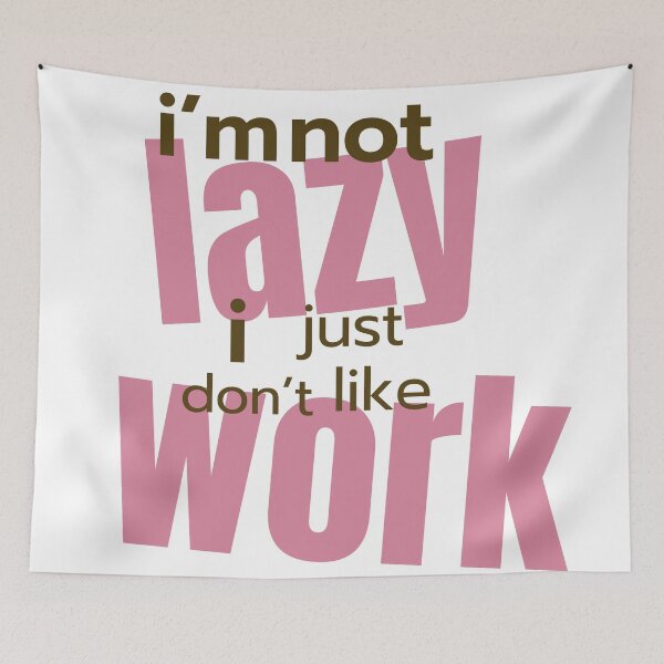Item preview, I'm not lazy  , Work ? No Thanks designed and sold by KarimXart.