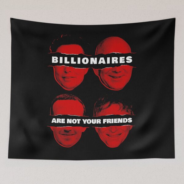 Item preview, Billionaires Are Not Your Friends designed and sold by Eat the Rich.