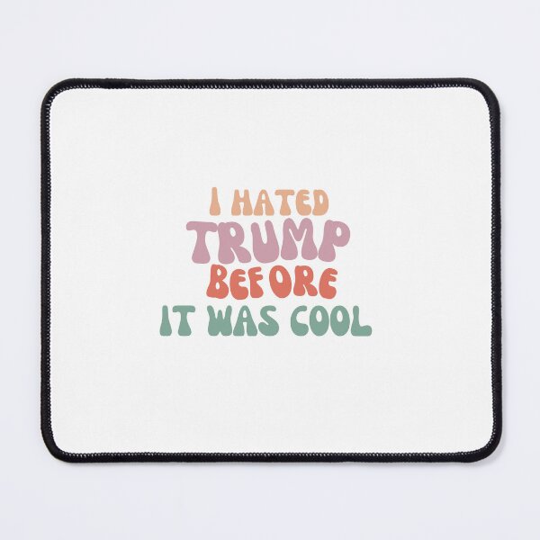 Item preview, I hated trump before it was cool designed and sold by EchoEclectic.