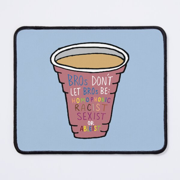 Item preview, Bros Don't Let Bros Be Homophobic, Racist, Sexist, or Ableist designed and sold by Tim Veiga.