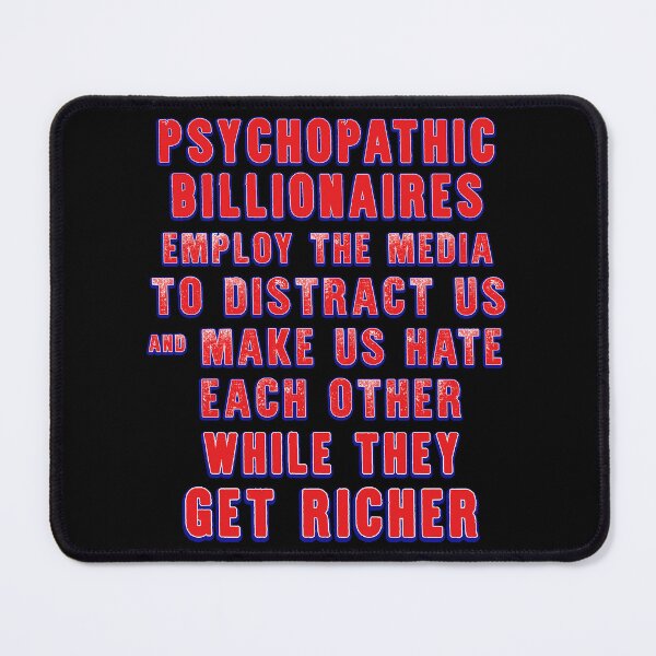 Item preview, The media is owned by psychopathic billionaires who want us to hate each other designed and sold by Signs for Dark Times.