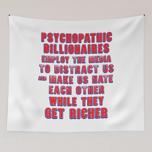Item preview, The media is owned by psychopathic billionaires who want us to hate each other designed and sold by Signs for Dark Times.