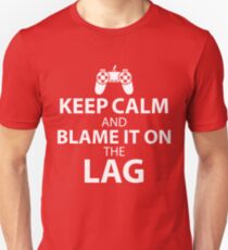 Keep Calm And Blame It On The Lag - Funny Gaming Quote Gift Unisex T-Shirt