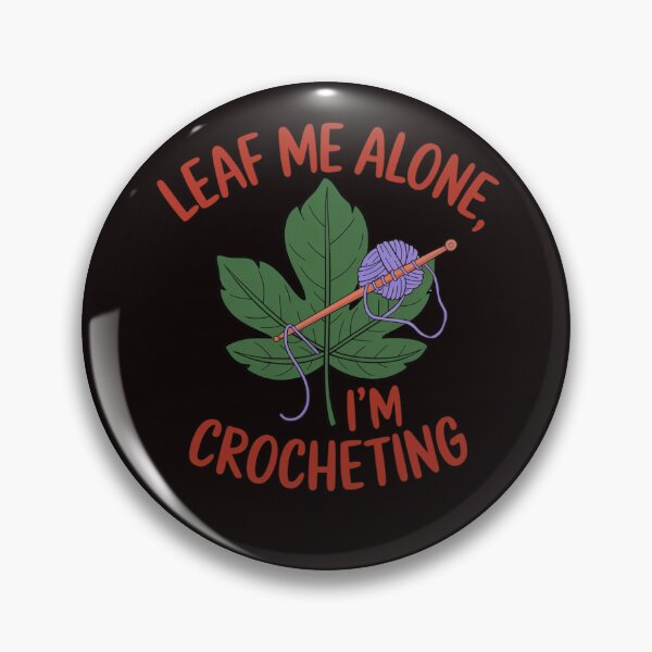 Item preview, LEAF ME ALONE, I'M CROCHETING designed and sold by FrameFlow.