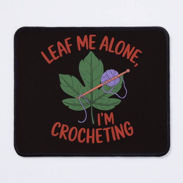 Item preview, LEAF ME ALONE, I'M CROCHETING designed and sold by FrameFlow.
