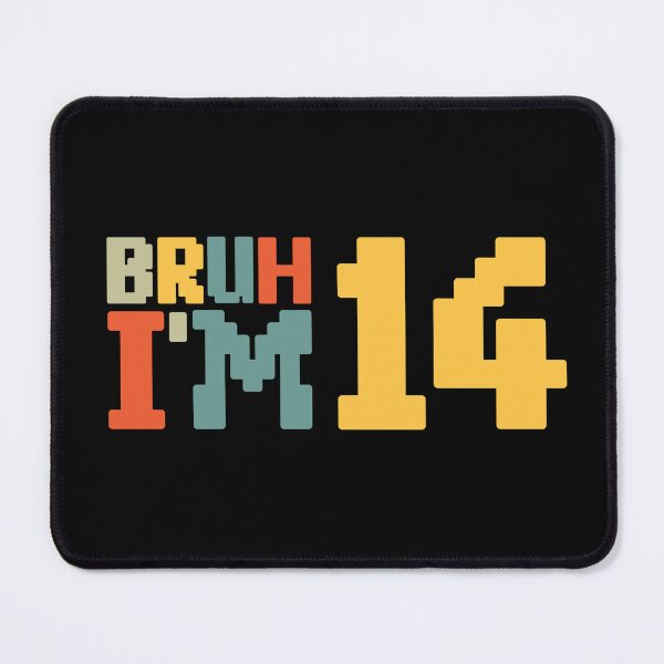 Item preview, Bruh I'm 14 designed and sold by NosandEdgy.