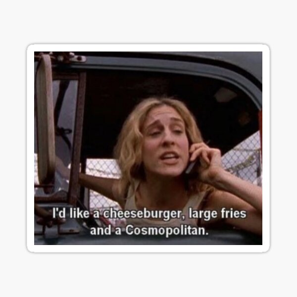 Item preview, 'I'd like a cheeseburger, a large fries, and a Cosmopolitan' - STC quote designed and sold by Your-Mom-A-Shop.