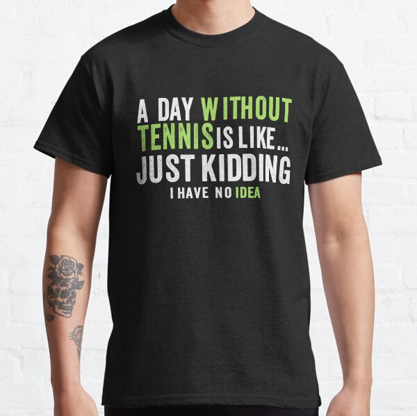 Item preview, A Day Without Tennis Is Like Just Kidding I Have No Idea Sport designed and sold by miaa-artistshop.
