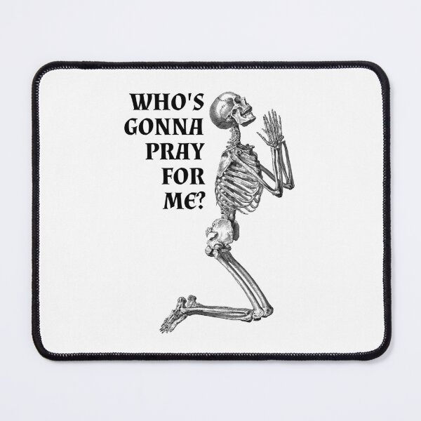 Item preview, Who's Gonna Pray For Me? Skeleton designed and sold by aurora-borealis.