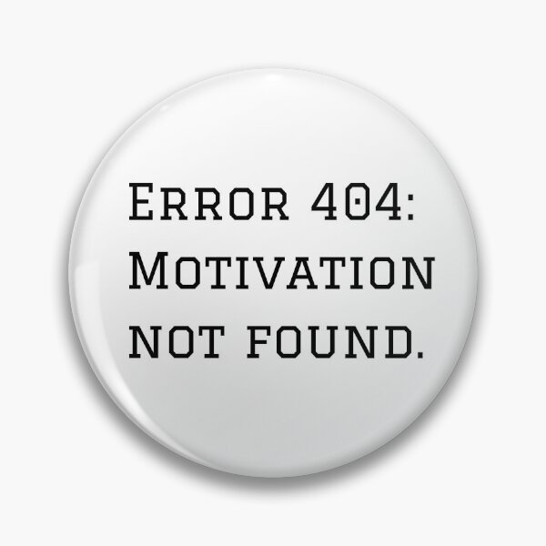 Item preview, Error 404: Motivation Not Found. designed and sold by nyblydd.