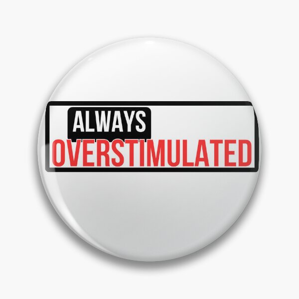 Item preview, Always overstimulated  designed and sold by EkAdesigns.