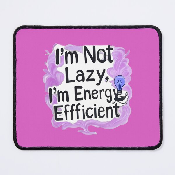 Item preview, I'm Not Lazy, I'm Energy Efficient designed and sold by gtrock.