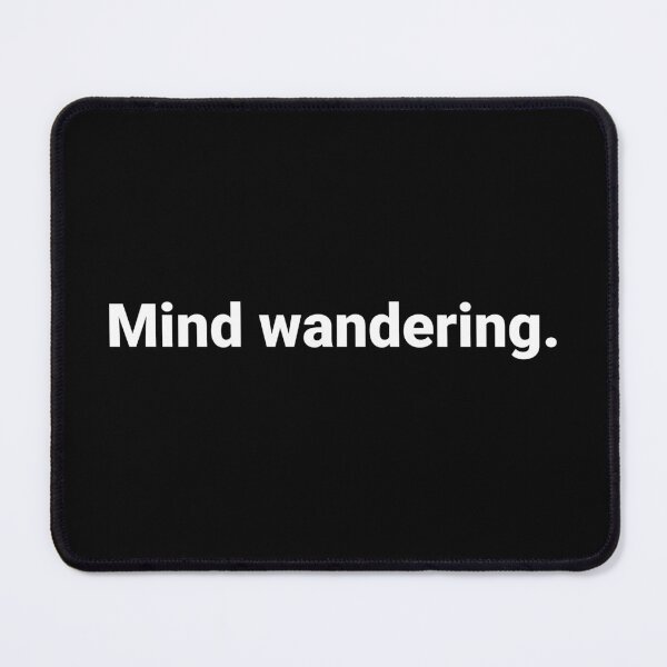 Item preview, Mind wandering. designed and sold by Text-based T-Shirts and Gifts.