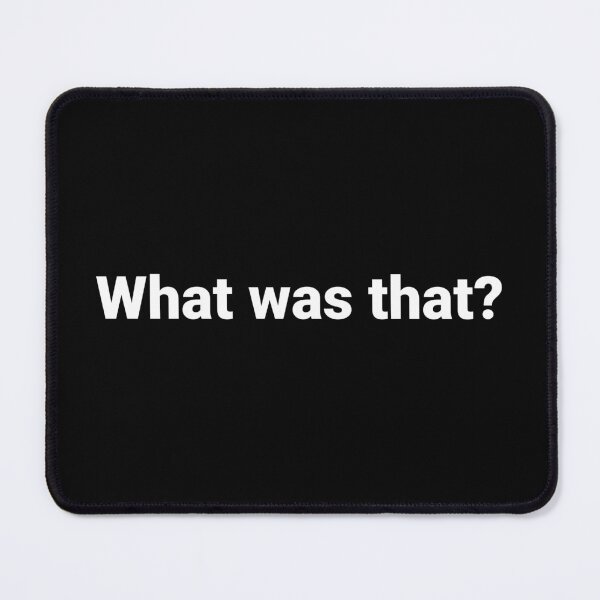 Item preview, What was that? designed and sold by Text-based T-Shirts and Gifts.