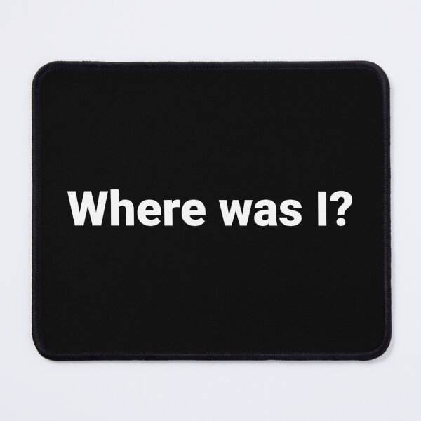 Item preview, Where was I? designed and sold by Text-based T-Shirts and Gifts.