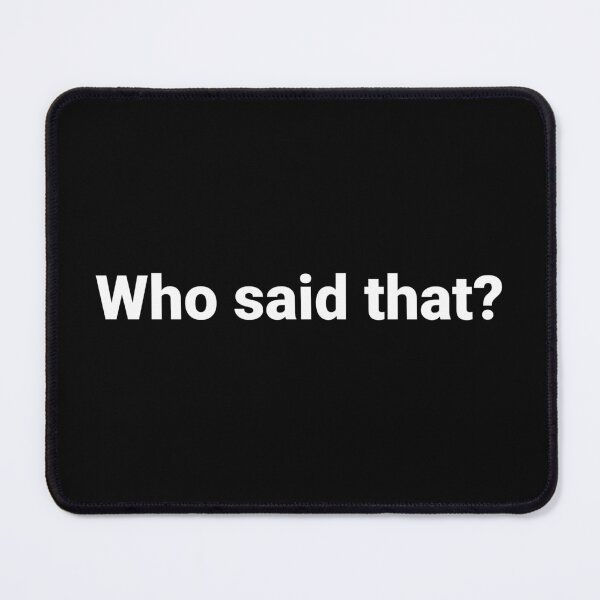 Item preview, Who said that? designed and sold by Text-based T-Shirts and Gifts.