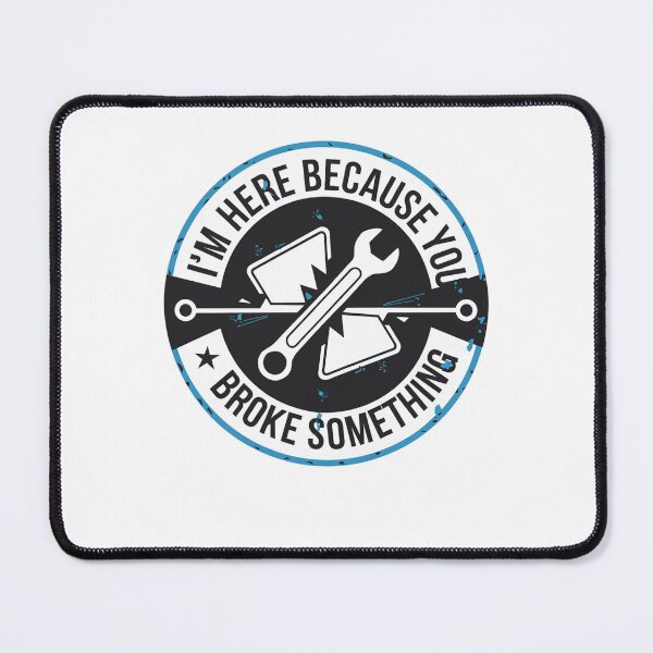Item preview, I'm Here Because You Broke Something designed and sold by Mateusz Majcherek.
