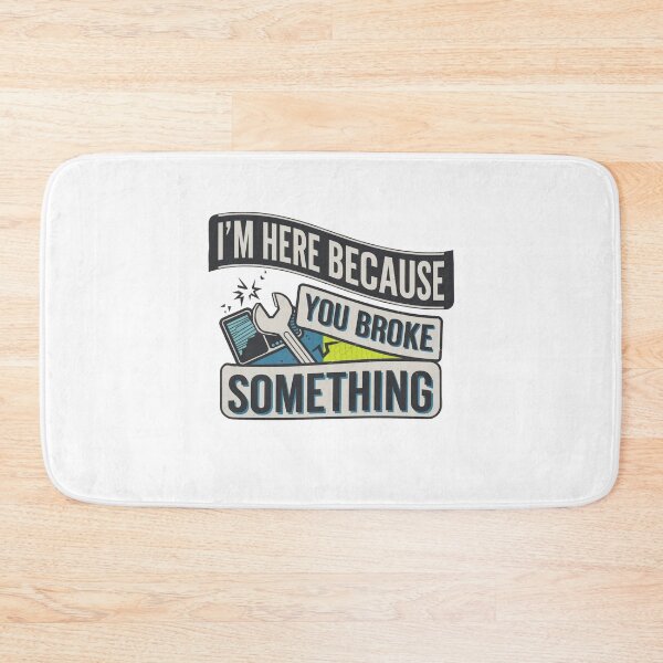 Item preview, I'm Here Because You Broke Something designed and sold by Mateusz Majcherek.
