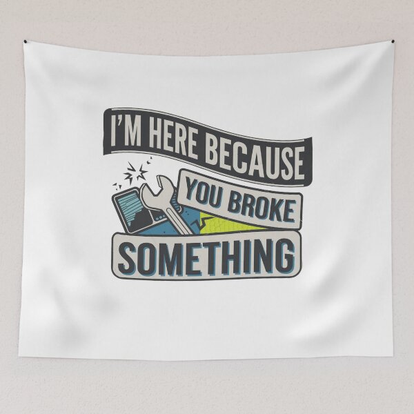Item preview, I'm Here Because You Broke Something designed and sold by Mateusz Majcherek.
