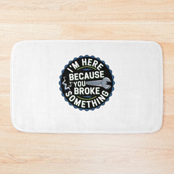 Item preview, I'm Here Because You Broke Something designed and sold by Mateusz Majcherek.