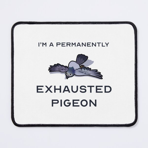 Item preview, I’m a Permanently Exhausted Pigeon designed and sold by devilg04.