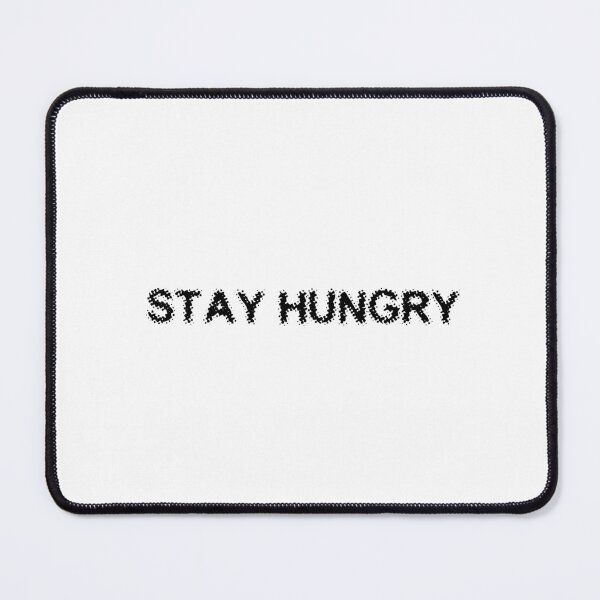 Item preview, STAY HUNGRY designed and sold by Ninjacatoff.