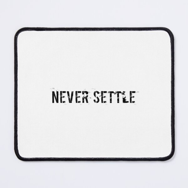 Item preview, NEVER SETTLE designed and sold by Ninjacatoff.