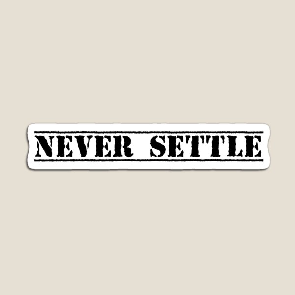 Item preview, NEVER SETTLE designed and sold by Ninjacatoff.