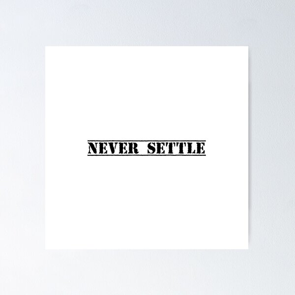 Item preview, NEVER SETTLE designed and sold by Ninjacatoff.