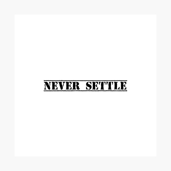 Item preview, NEVER SETTLE designed and sold by Ninjacatoff.