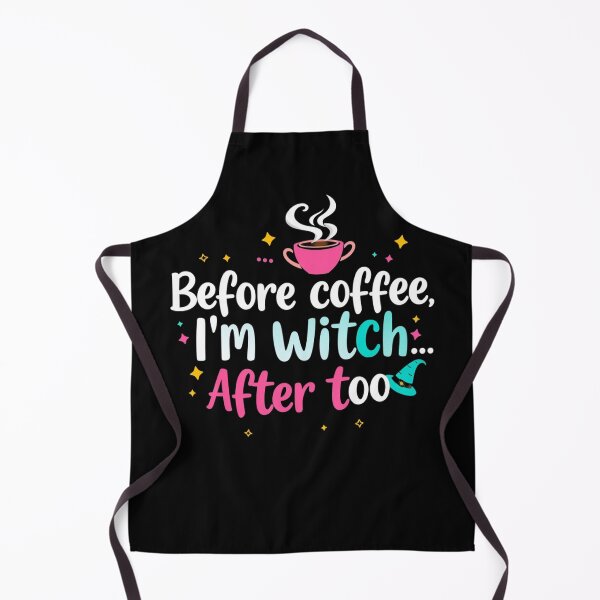 Item preview, Before coffee, I'm a witch; after, too. Coffee lover designed and sold by CottonWonders.