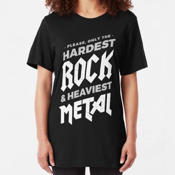 Hardest Rock Heaviest Metal Shirt Slim Fit T-Shirt