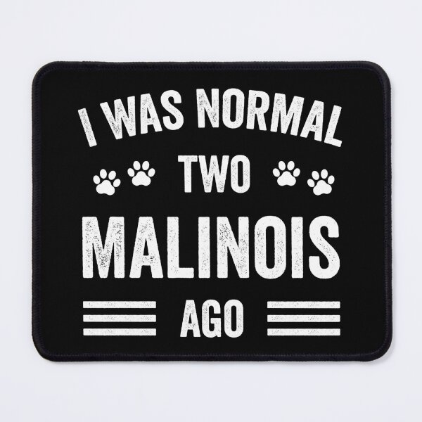 Item preview, I Was Normal Two Malinois Ago Funny Malinois Lover designed and sold by RareBunny.
