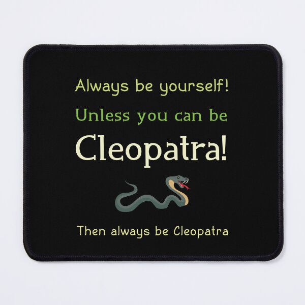 Item preview, Always be yourself unless you can be Cleopatra designed and sold by eldram.