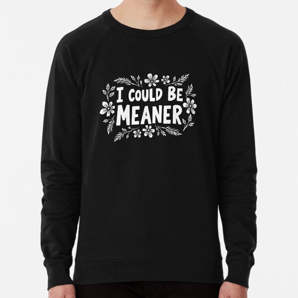Item preview, I Could Be Meaner Funny designed and sold by AniArtPL.