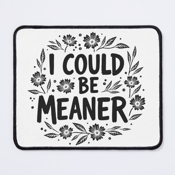 Item preview, I Could Be Meaner Funny designed and sold by AniArtPL.