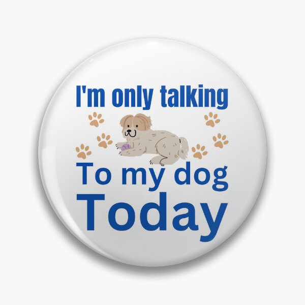 Item preview, I'm only talking to dog today designed and sold by Pawprintgallary.
