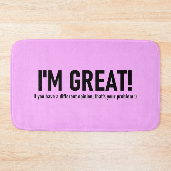 Item preview, I'm great! If you have a different opinion, that's your problem. designed and sold by mikistudio.