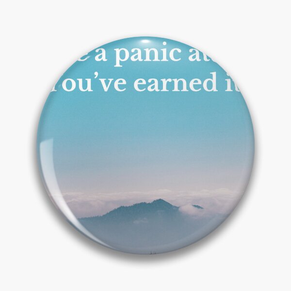 Item preview, Have a panic attack. You’ve earned it. designed and sold by muchhappier.
