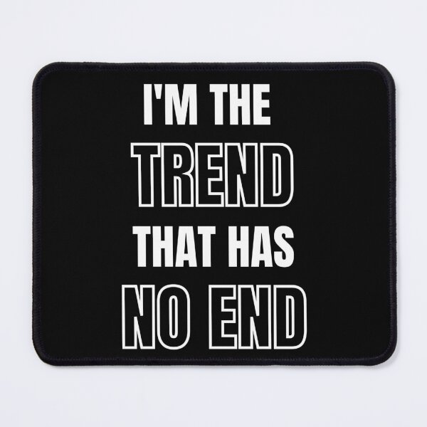 Item preview, I'm the trend that has no end designed and sold by Karim-Karem.