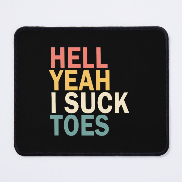 Item preview, Hell Yeah I Suck Toes designed and sold by House Sparrow.