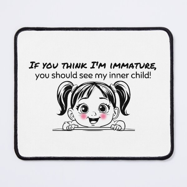 Item preview, If you think I'm immature, you should see my inner child designed and sold by JanuaryLady.