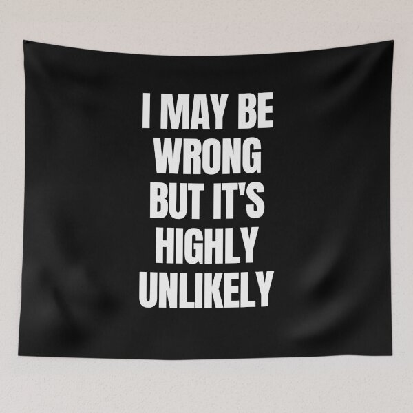 Item preview, I May Be Wrong But It’s Highly Unlikely - Funny Sarcastic Quote designed and sold by FarmOfCuties.
