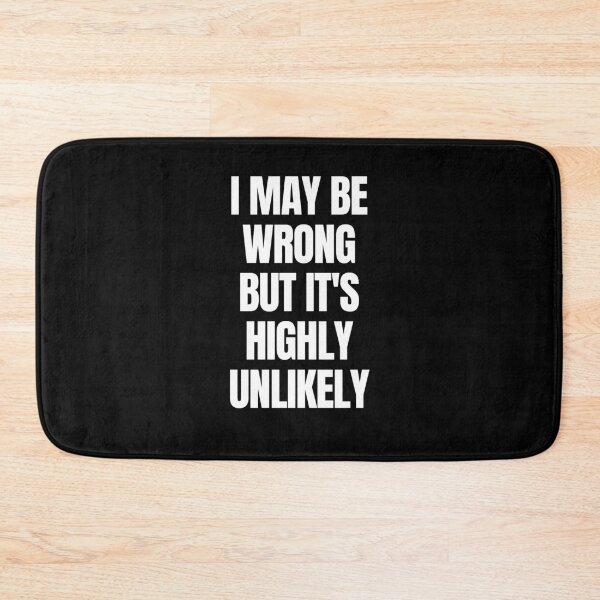 Item preview, I May Be Wrong But It’s Highly Unlikely - Funny Sarcastic Quote designed and sold by FarmOfCuties.