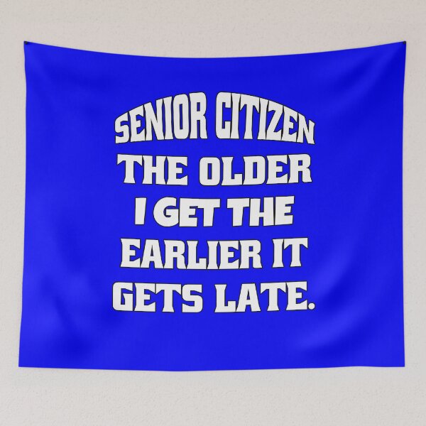 Item preview, Funny Senior Citizen Humor The Older I Get The Earlier It Gets Late. designed and sold by fantasticdesign.