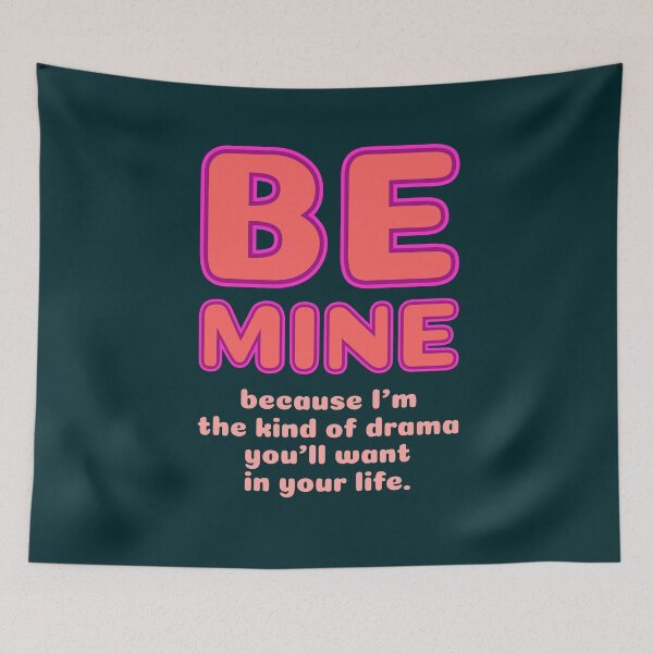 Item preview, Be Mine Because I'm The Kind Of Drama You'll Want In Your Life – Valentine's Day Relationship Humor designed and sold by TheSassyNoble.